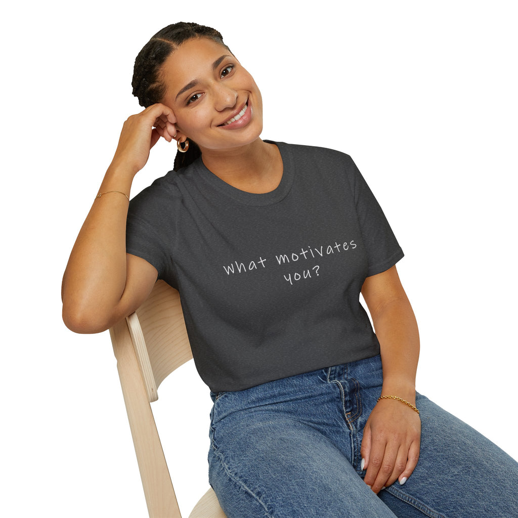 What Motivates You? T-Shirt — Inspirational Question Graphic Tee