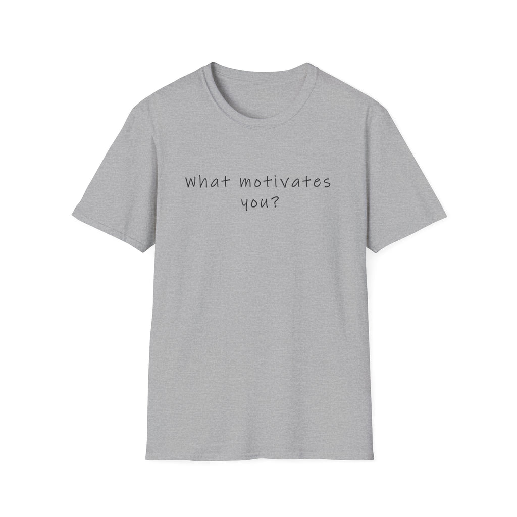 T-Shirt — “What Motivates You?” Minimalist Motivational Tee