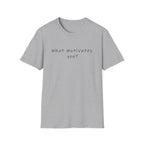 T-Shirt — “What Motivates You?” Minimalist Motivational Tee