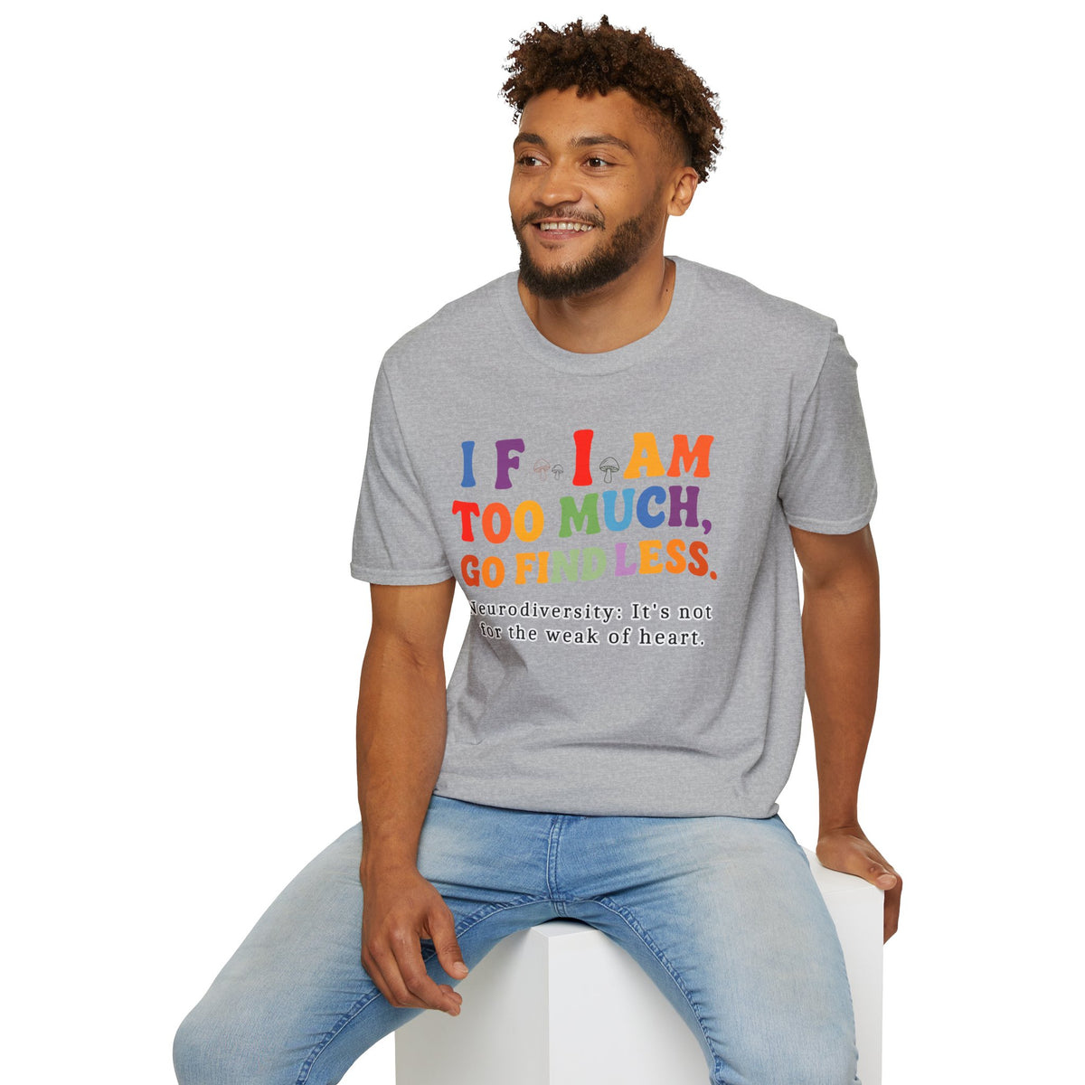 Neurodiversity Pride T-Shirt — “If I Am Too Much, Go Find Less” Affirmation Tee