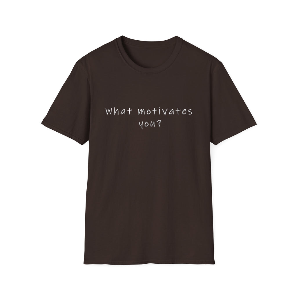 What Motivates You? T-Shirt — Inspirational Question Graphic Tee