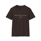 What Motivates You? T-Shirt — Inspirational Question Graphic Tee