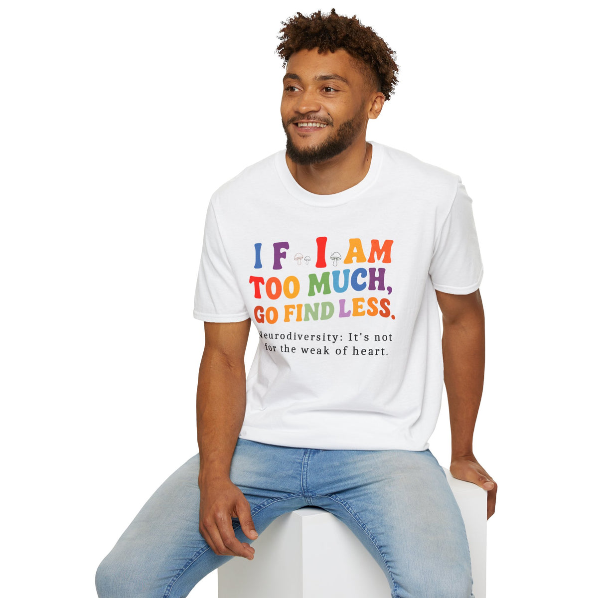 Neurodiversity Pride T-Shirt — “If I Am Too Much, Go Find Less” Affirmation Tee