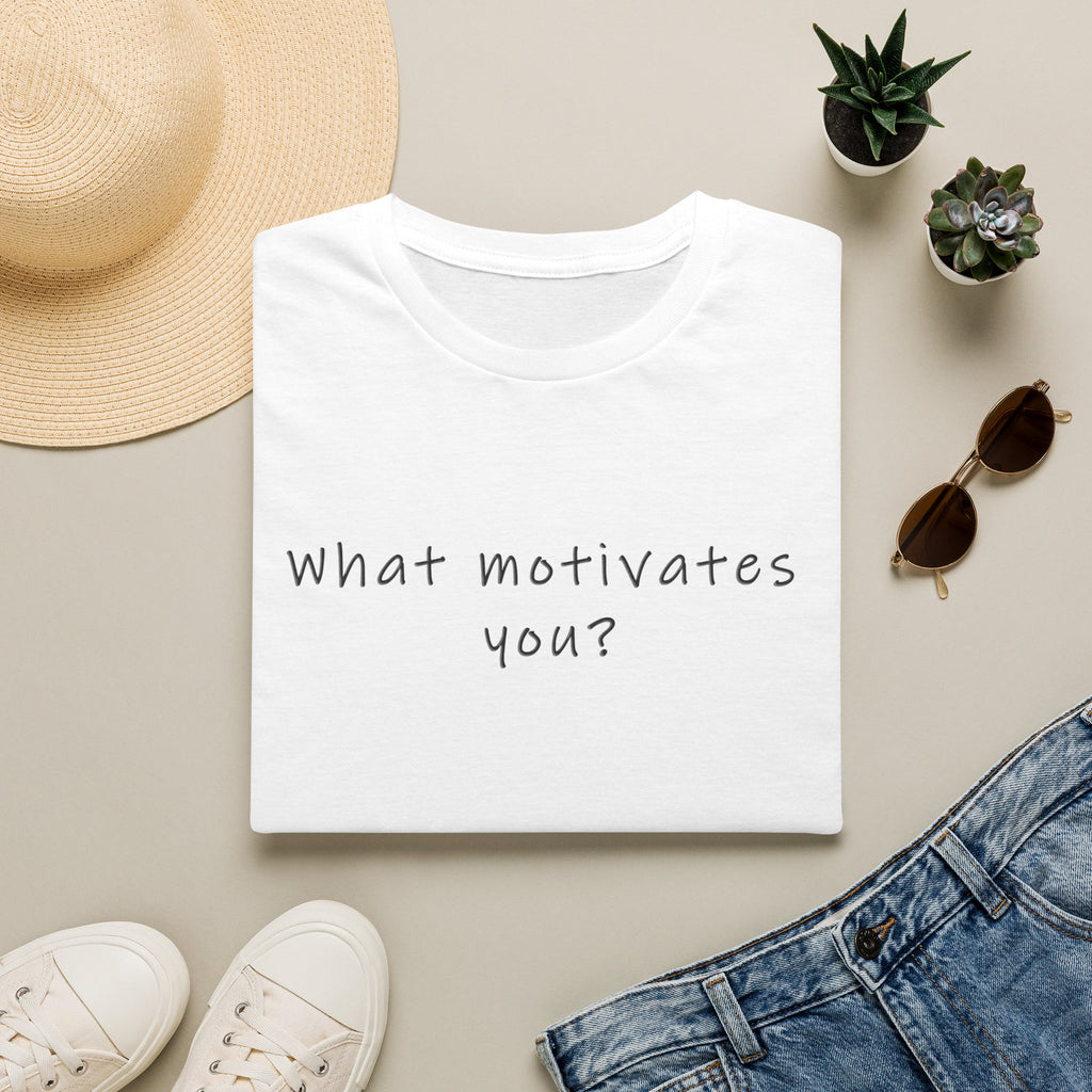 T-Shirt — “What Motivates You?” Minimalist Motivational Tee