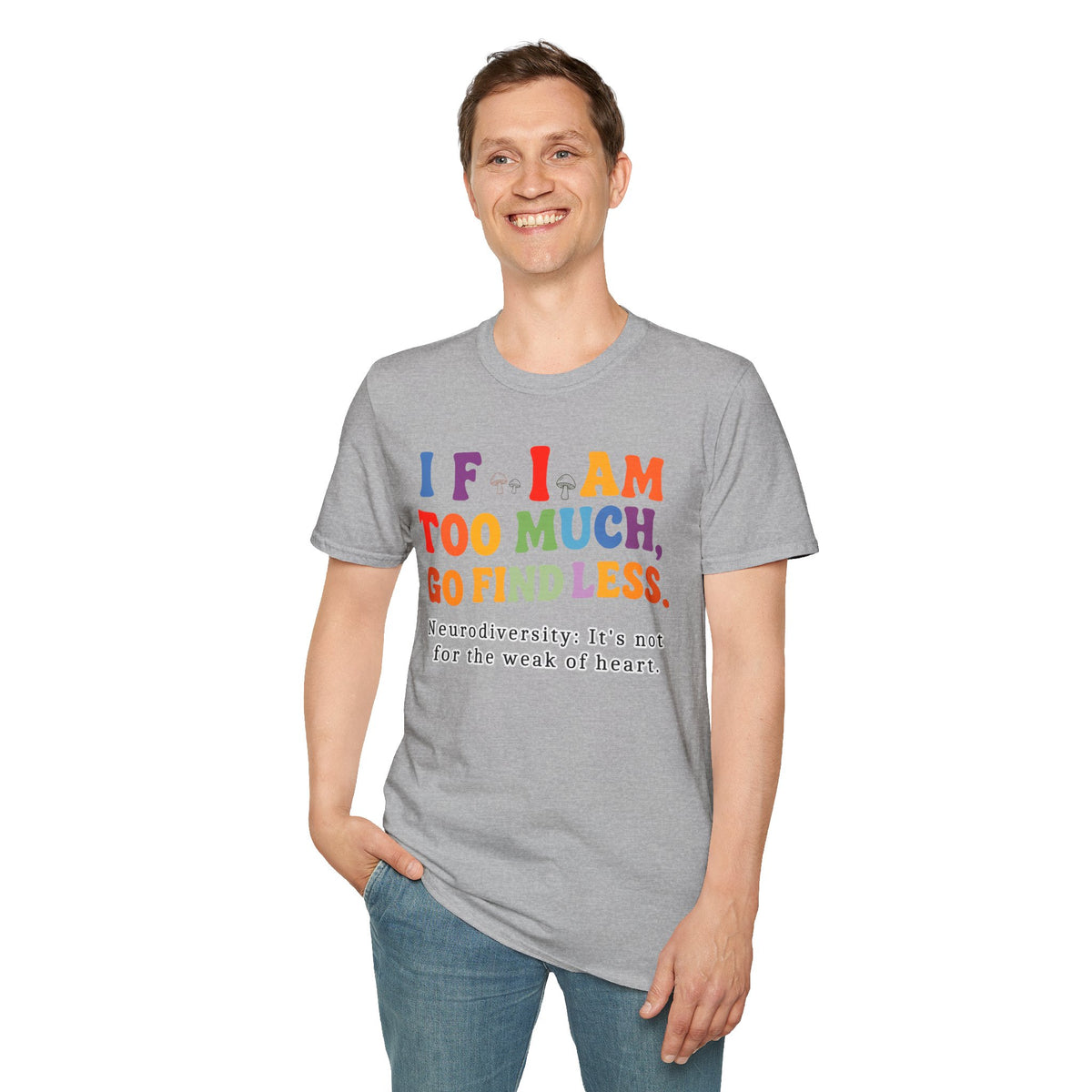 Neurodiversity Pride T-Shirt — “If I Am Too Much, Go Find Less” Affirmation Tee