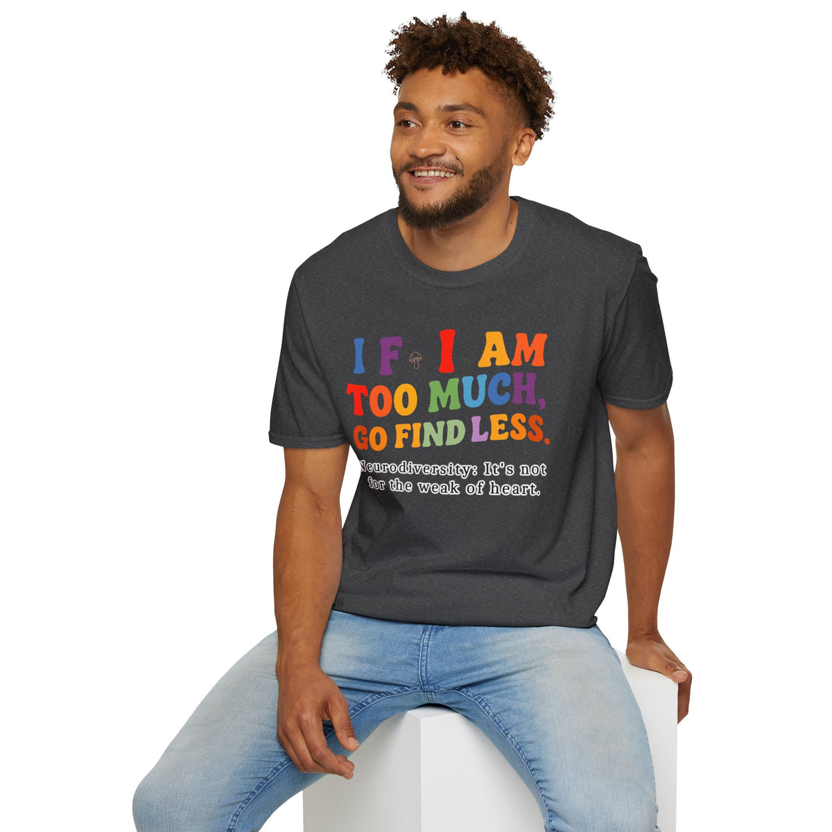Neurodiversity Pride T-Shirt — “If I Am Too Much, Go Find Less” Affirmation Tee