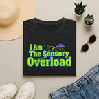Sensory Overload T-Shirt — "I Am The Sensory Overload" Graphic Tee