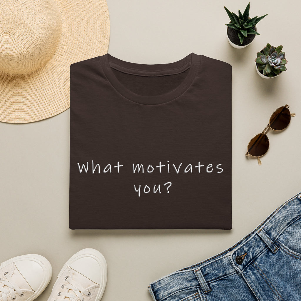 What Motivates You? T-Shirt — Inspirational Question Graphic Tee