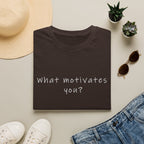 What Motivates You? T-Shirt — Inspirational Question Graphic Tee