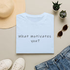 T-Shirt — “What Motivates You?” Minimalist Motivational Tee
