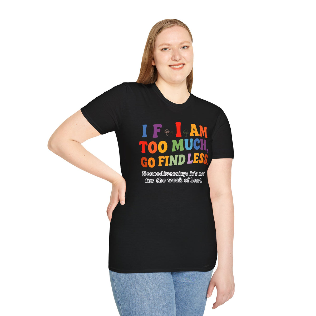 Neurodiversity Pride T-Shirt — “If I Am Too Much, Go Find Less” Affirmation Tee