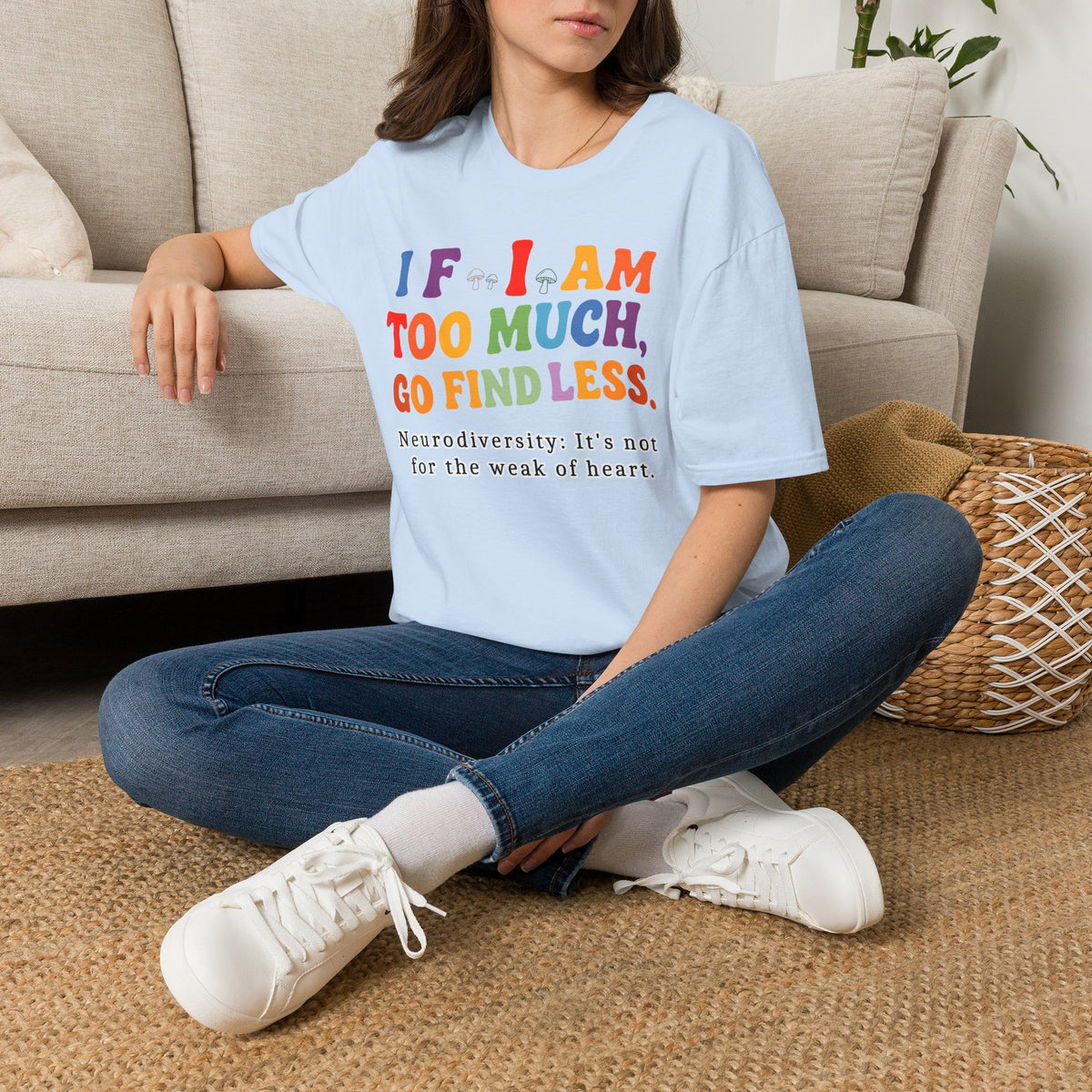 Neurodiversity Pride T-Shirt — “If I Am Too Much, Go Find Less” Affirmation Tee