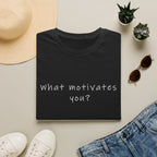 What Motivates You? T-Shirt — Inspirational Question Graphic Tee