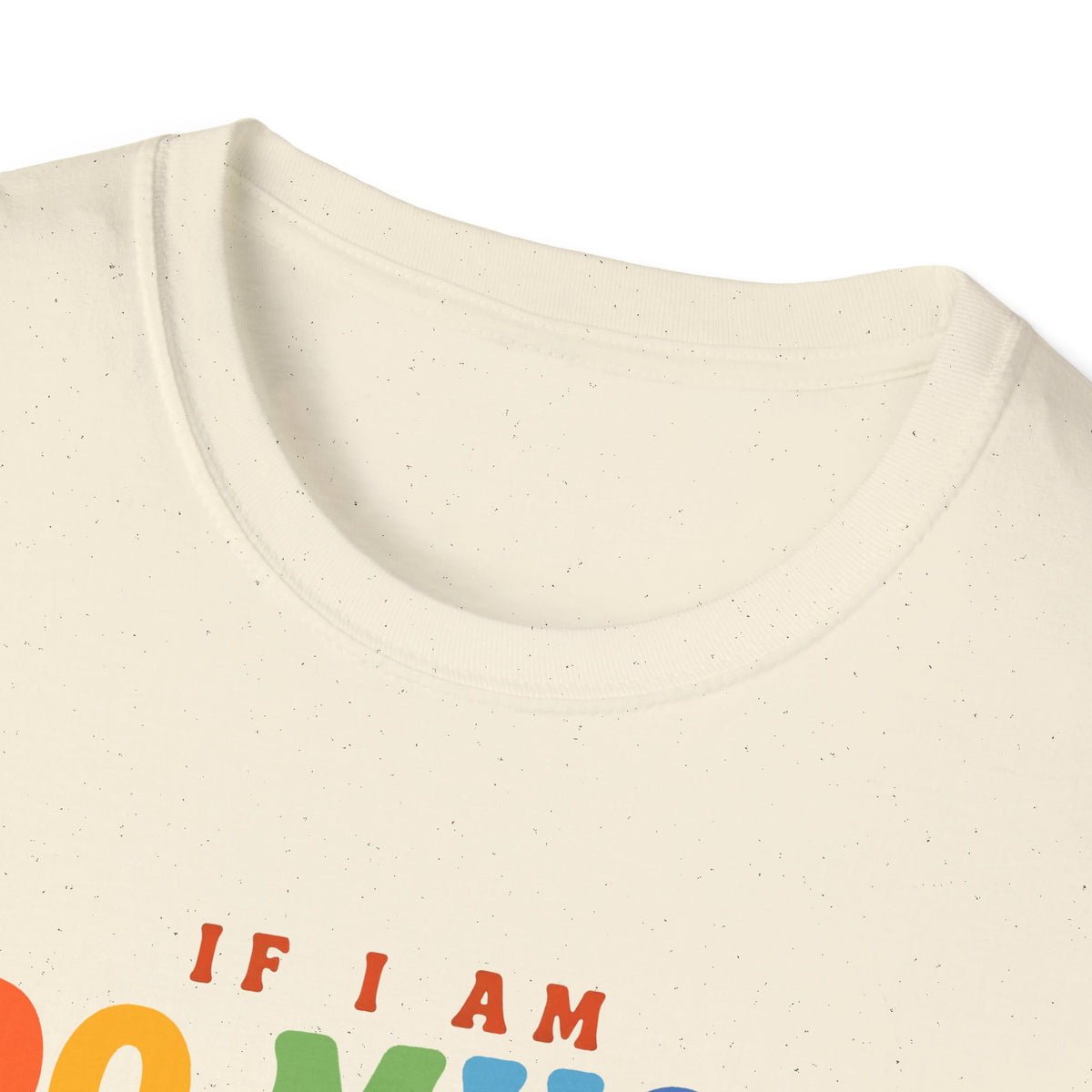 "If I am too much" T-Shirt