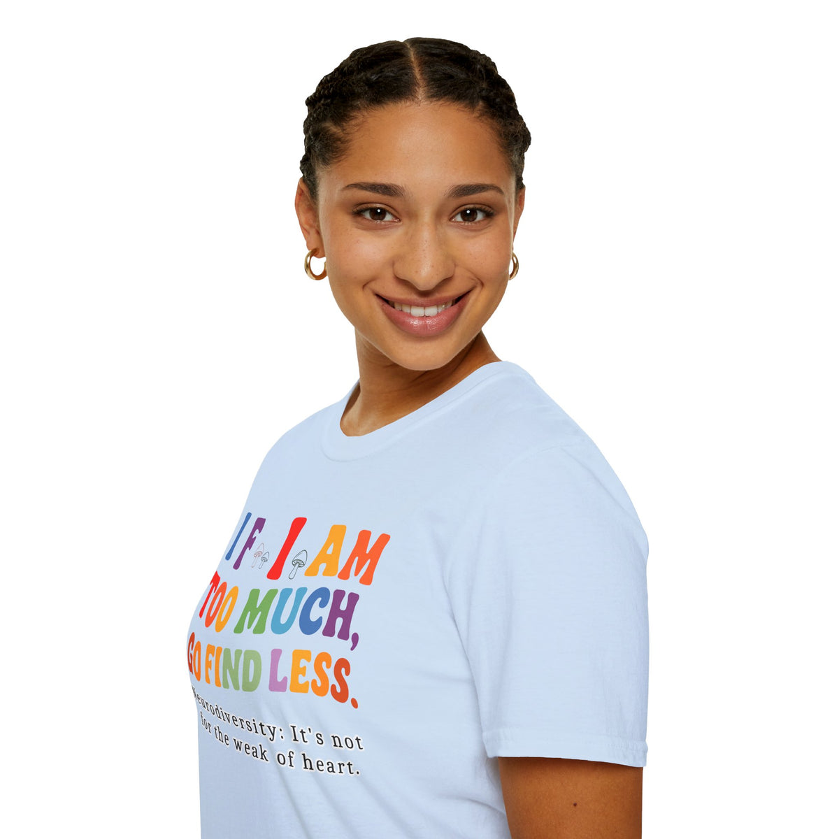 Neurodiversity Pride T-Shirt — “If I Am Too Much, Go Find Less” Affirmation Tee