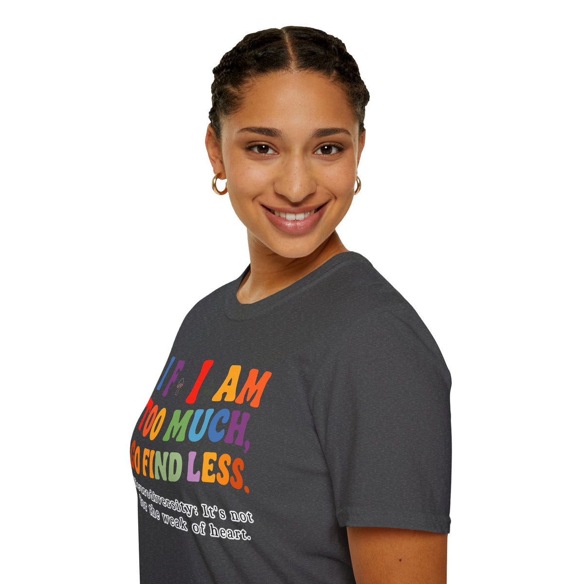 Neurodiversity Pride T-Shirt — “If I Am Too Much, Go Find Less” Affirmation Tee