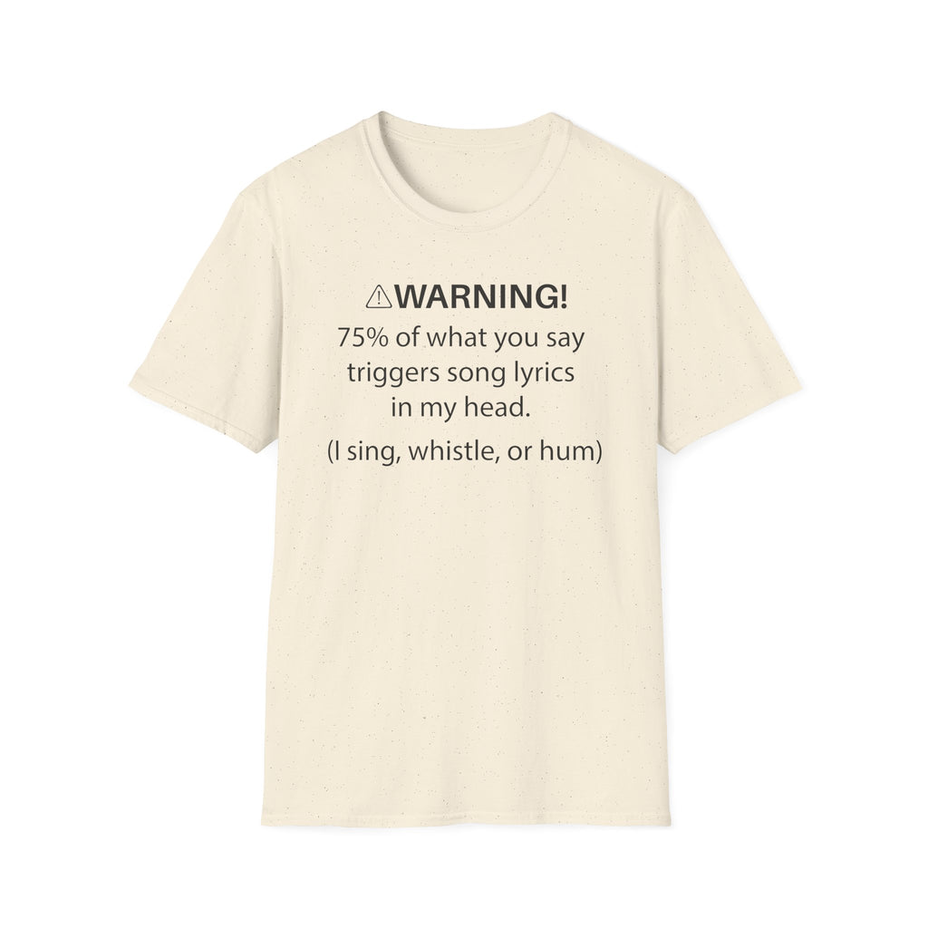 T-Shirt — "Warning! 75% of What You Say Triggers Song Lyrics in My Head"