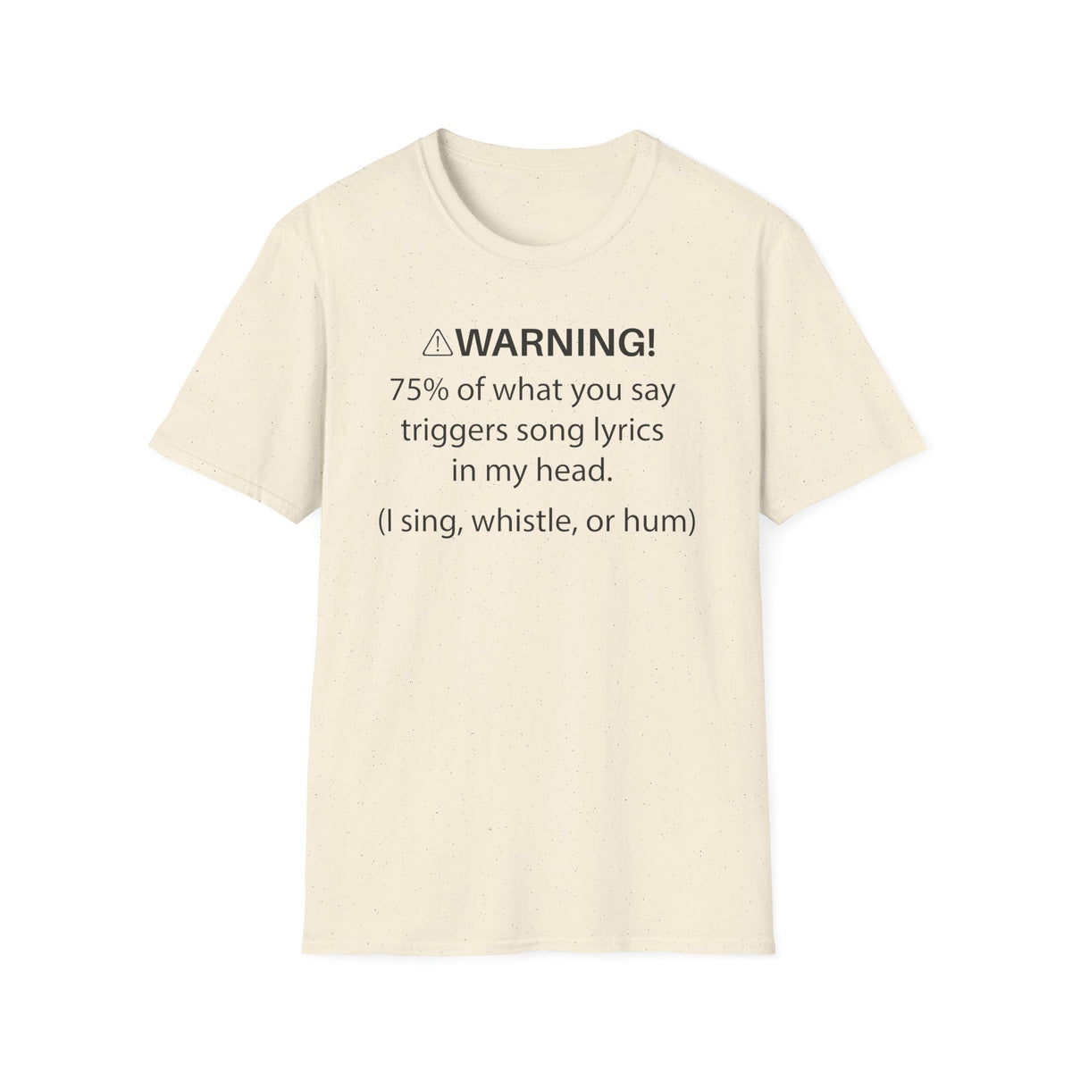 T-Shirt — "Warning! 75% of What You Say Triggers Song Lyrics in My Head"