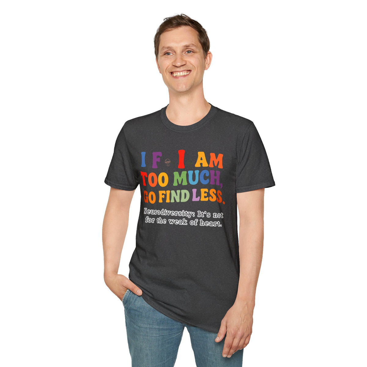 Neurodiversity Pride T-Shirt — “If I Am Too Much, Go Find Less” Affirmation Tee
