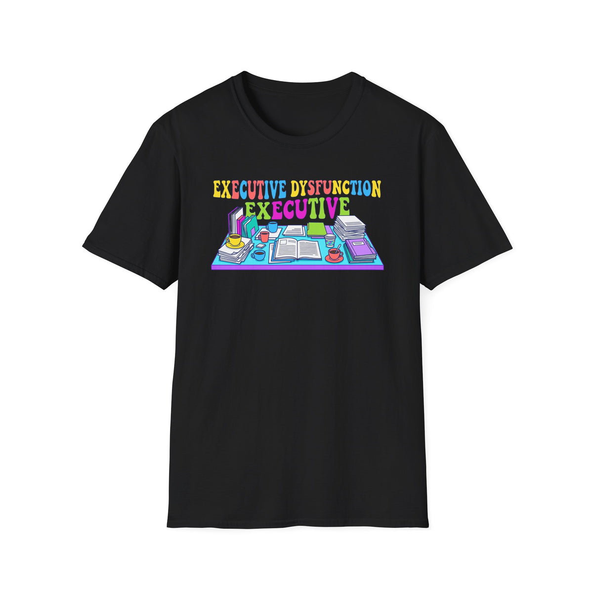Executive Dysfunction T-Shirt — Colorful Desk Illustration