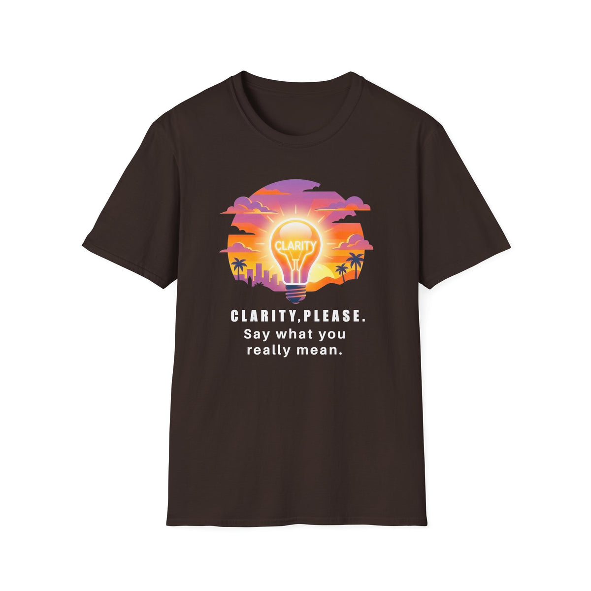 Clarity Please T-Shirt — "Clarity, please. Say what you really mean." Sunset Lightbulb Graphic