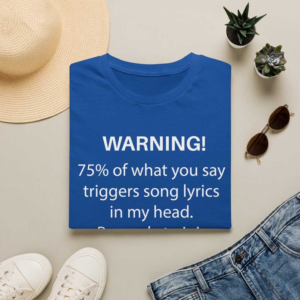 Warning! 75% of What You Say Triggers Song Lyrics T-Shirt