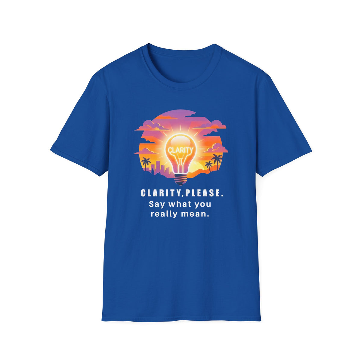 Clarity Please T-Shirt — "Clarity, please. Say what you really mean." Sunset Lightbulb Graphic
