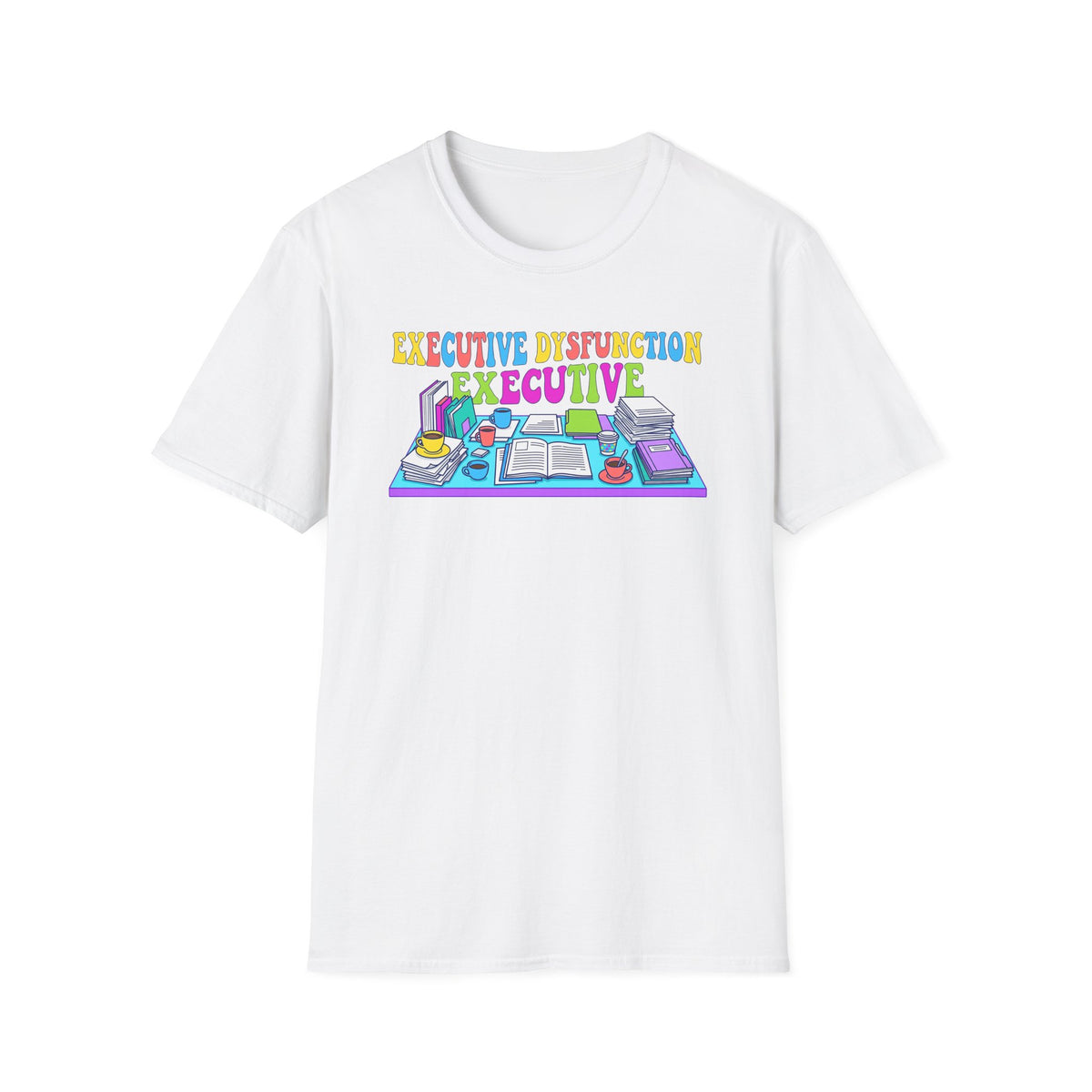 Executive Dysfunction T-Shirt — Colorful Desk Illustration