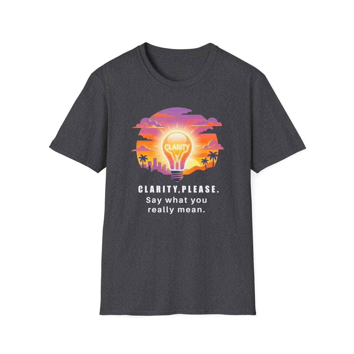 Clarity Please T-Shirt — "Clarity, please. Say what you really mean." Sunset Lightbulb Graphic
