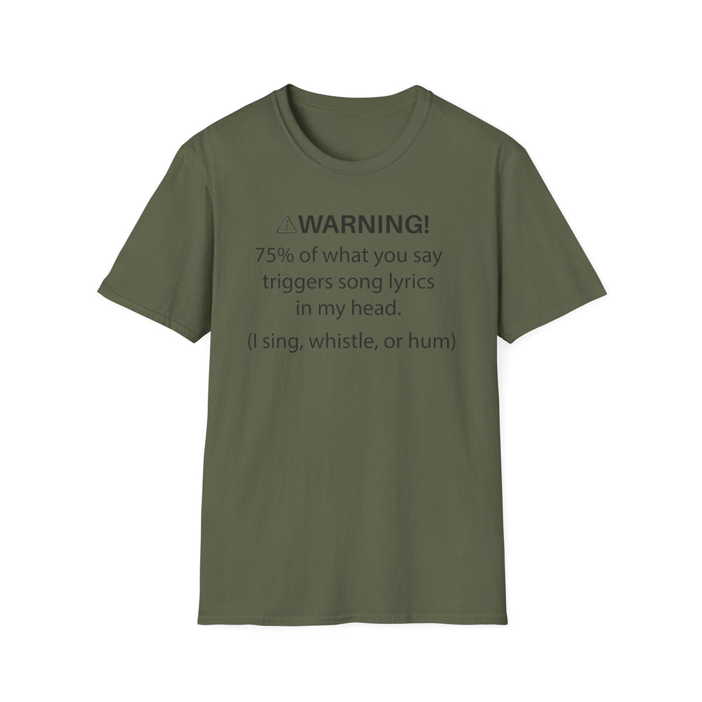 T-Shirt — "Warning! 75% of What You Say Triggers Song Lyrics in My Head"