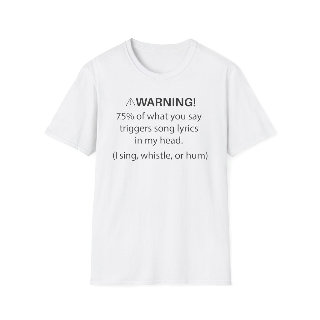 T-Shirt — "Warning! 75% of What You Say Triggers Song Lyrics in My Head"