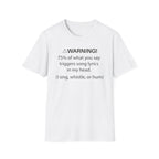 T-Shirt — "Warning! 75% of What You Say Triggers Song Lyrics in My Head"