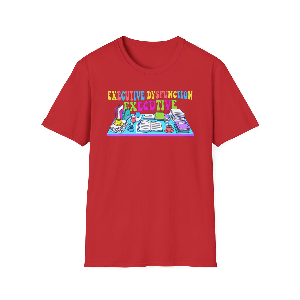 Executive Dysfunction T-Shirt — Colorful Desk Illustration
