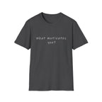 What Motivates You? T-Shirt — Inspirational Question Graphic Tee