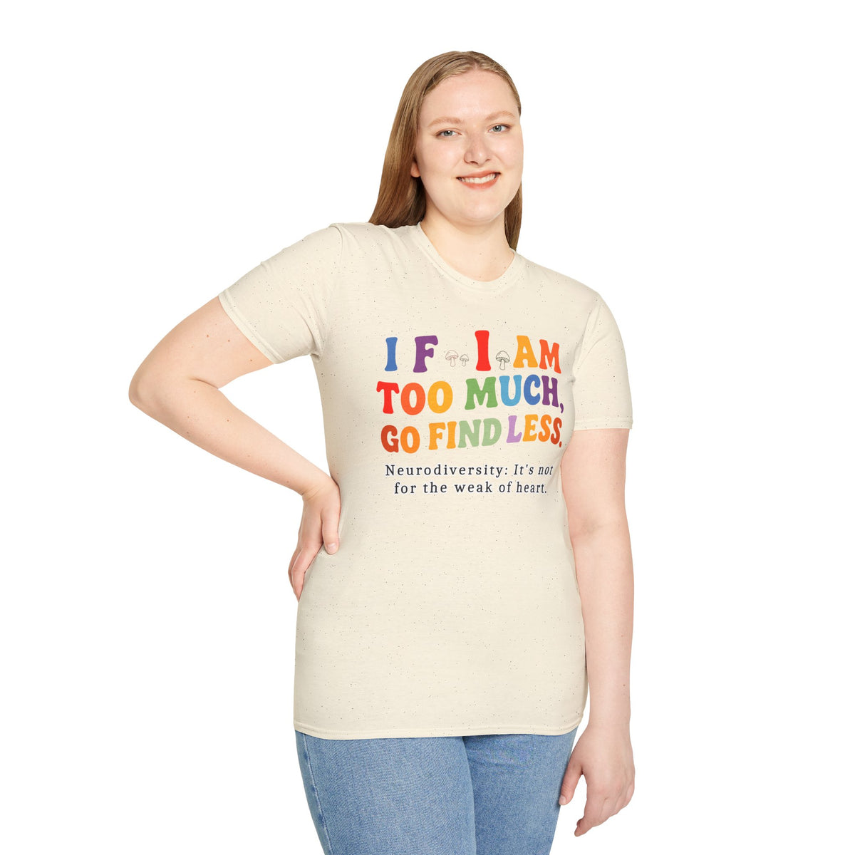Neurodiversity Pride T-Shirt — “If I Am Too Much, Go Find Less” Affirmation Tee