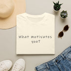 T-Shirt — “What Motivates You?” Minimalist Motivational Tee