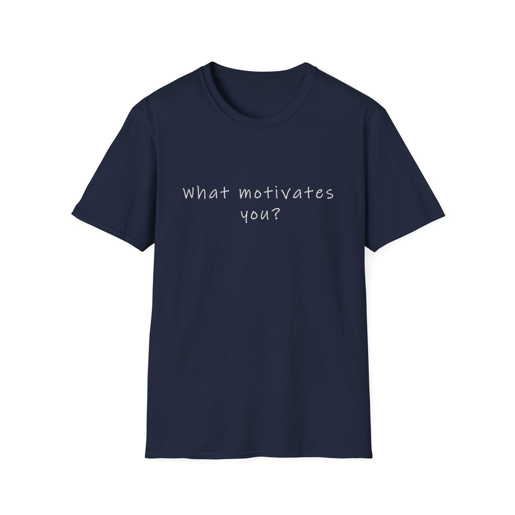 What Motivates You? T-Shirt — Inspirational Question Graphic Tee