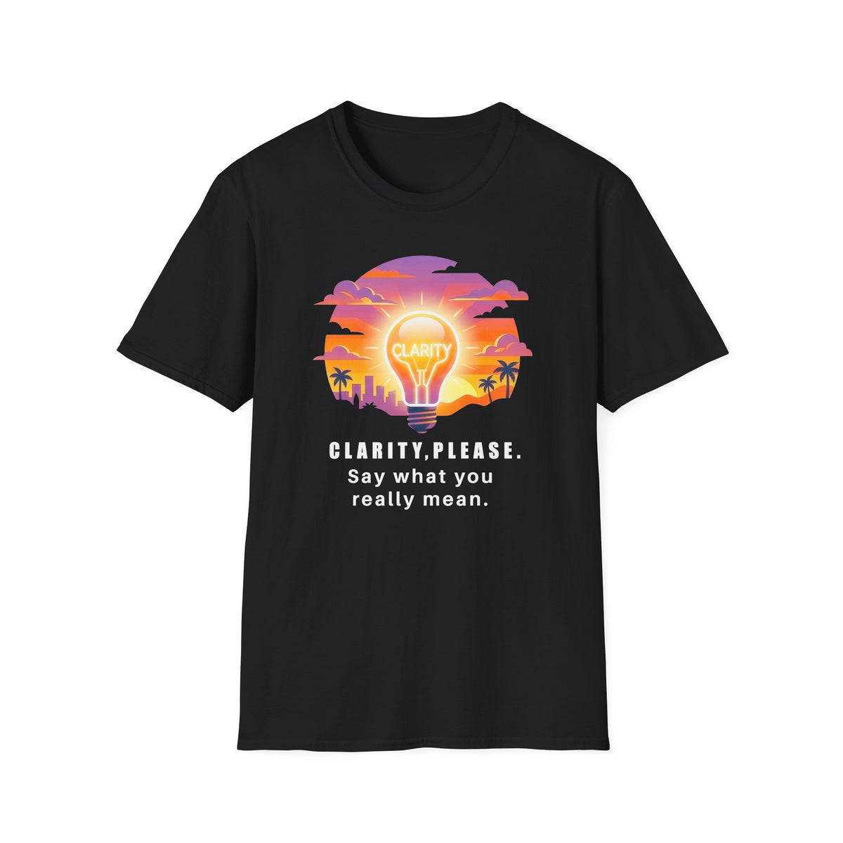 Clarity Please T-Shirt — "Clarity, please. Say what you really mean." Sunset Lightbulb Graphic