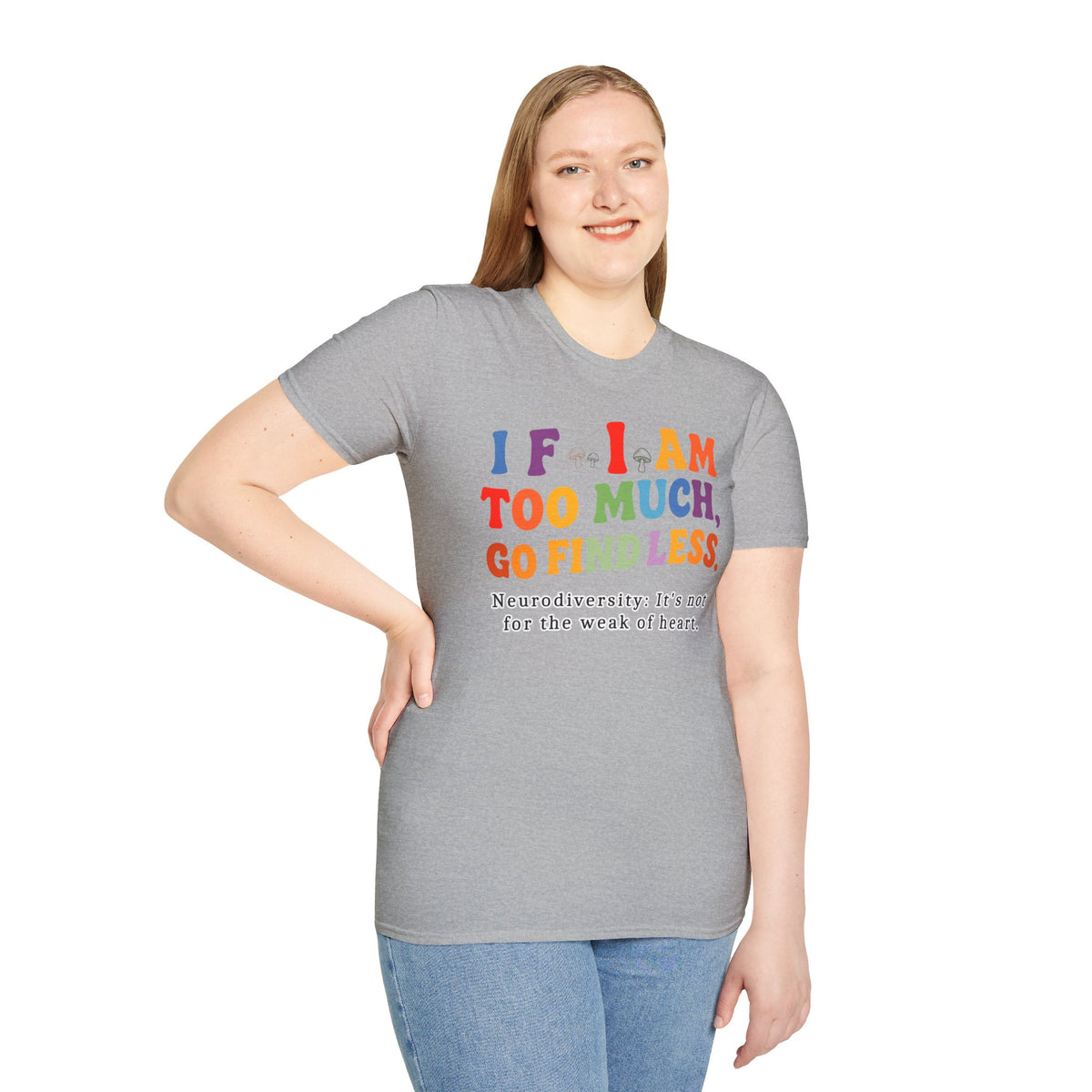 Neurodiversity Pride T-Shirt — “If I Am Too Much, Go Find Less” Affirmation Tee