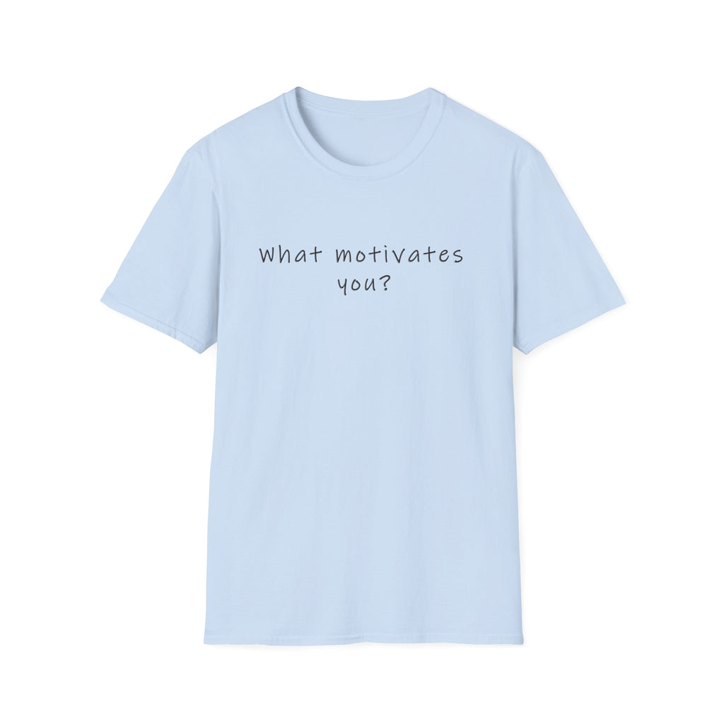 T-Shirt — “What Motivates You?” Minimalist Motivational Tee