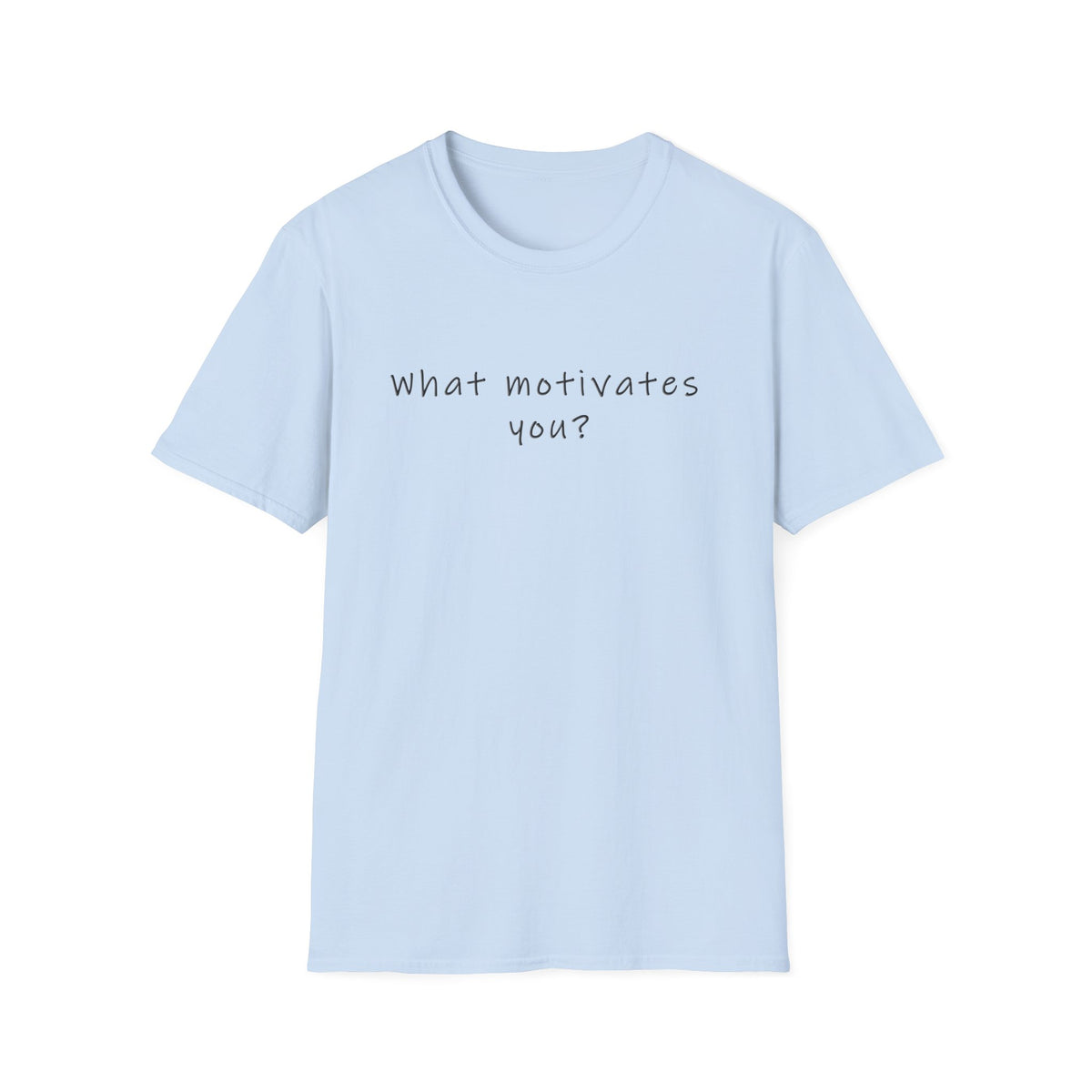T-Shirt — “What Motivates You?” Minimalist Motivational Tee