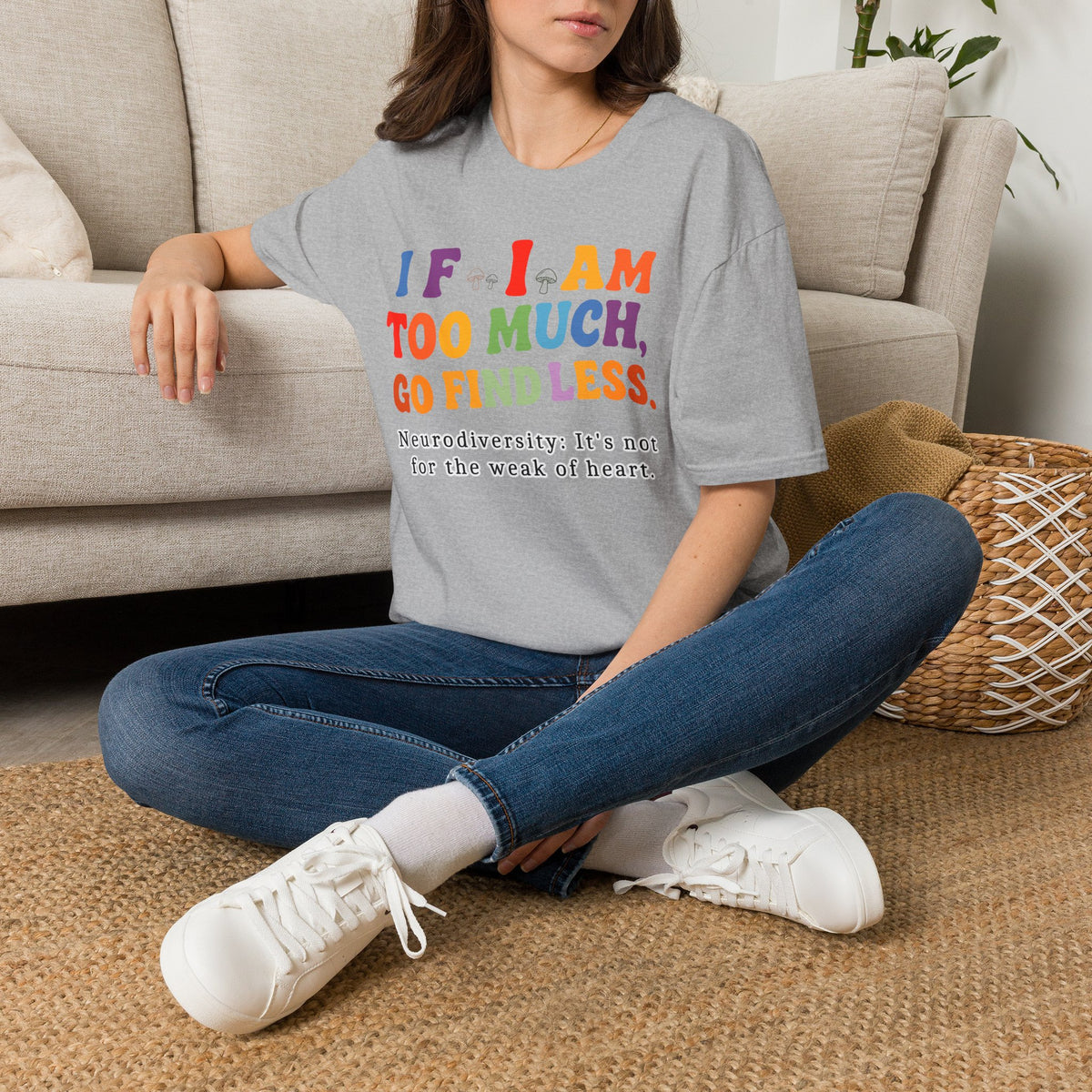 Neurodiversity Pride T-Shirt — “If I Am Too Much, Go Find Less” Affirmation Tee