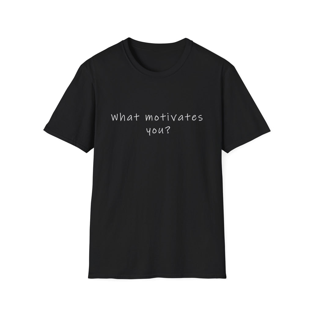 What Motivates You? T-Shirt — Inspirational Question Graphic Tee