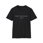 What Motivates You? T-Shirt — Inspirational Question Graphic Tee