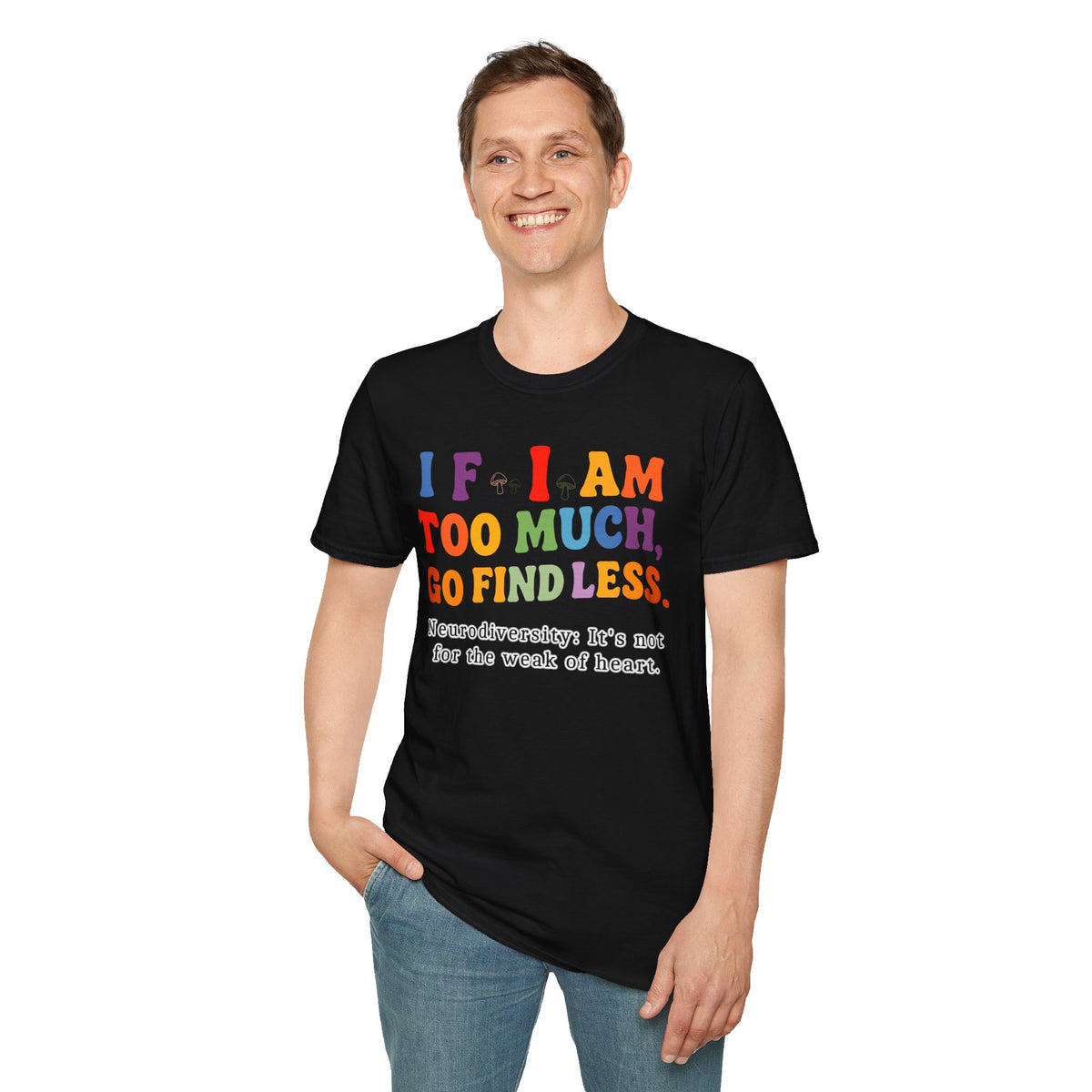 Neurodiversity Pride T-Shirt — “If I Am Too Much, Go Find Less” Affirmation Tee