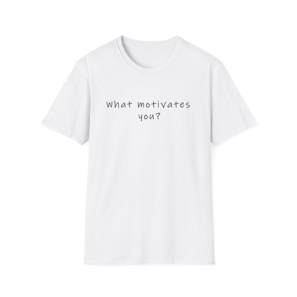 T-Shirt — “What Motivates You?” Minimalist Motivational Tee