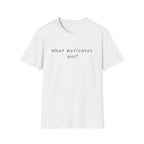T-Shirt — “What Motivates You?” Minimalist Motivational Tee