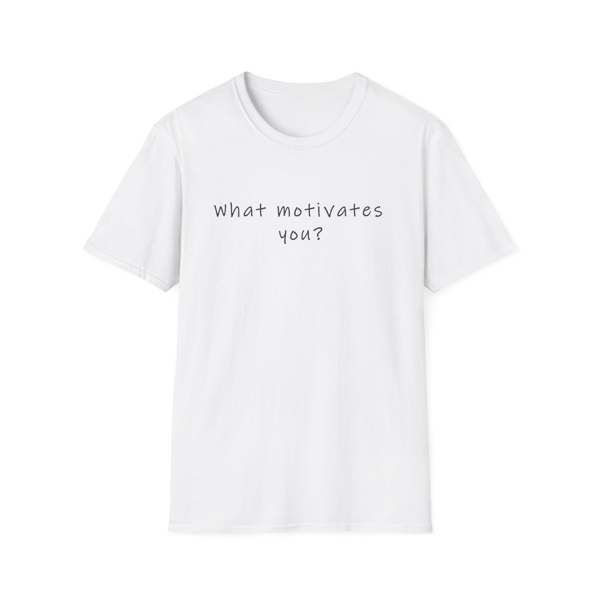 T-Shirt — “What Motivates You?” Minimalist Motivational Tee