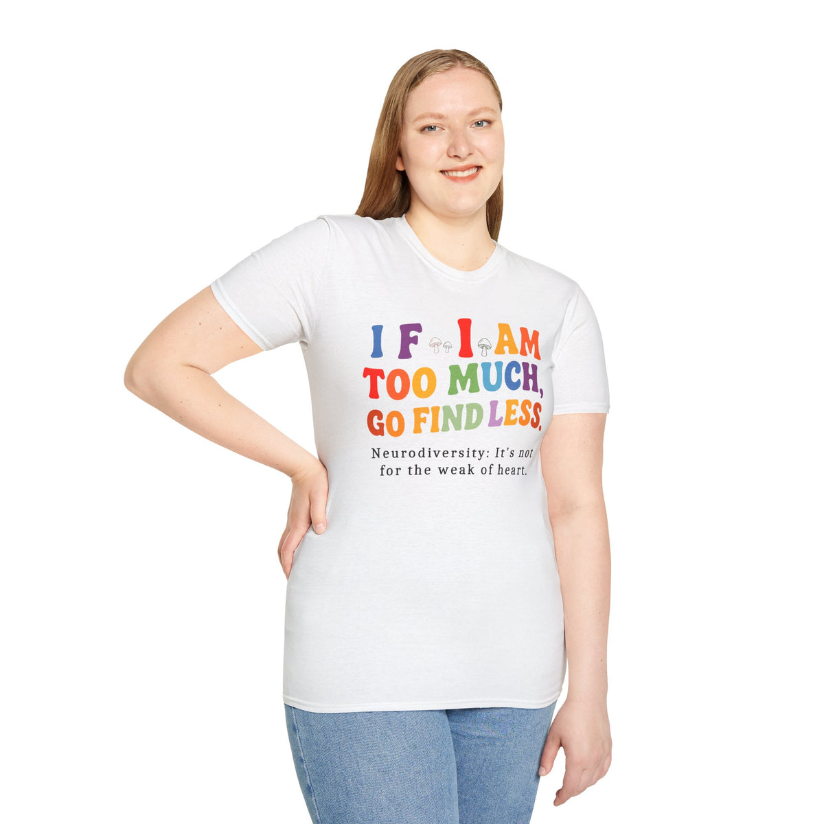 Neurodiversity Pride T-Shirt — “If I Am Too Much, Go Find Less” Affirmation Tee