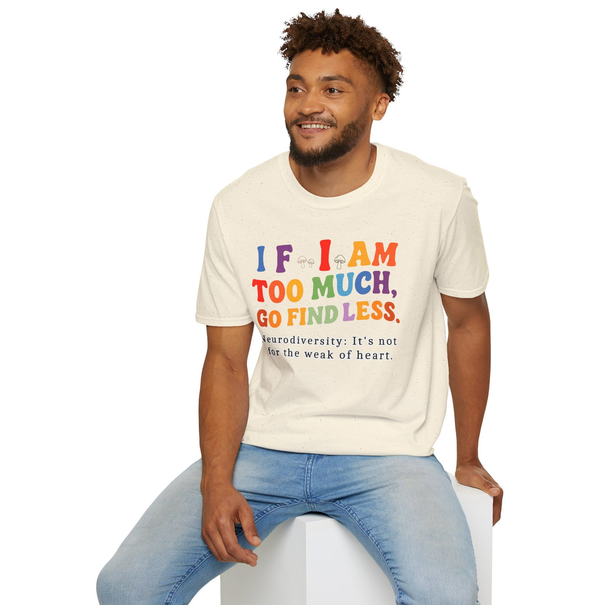 Neurodiversity Pride T-Shirt — “If I Am Too Much, Go Find Less” Affirmation Tee